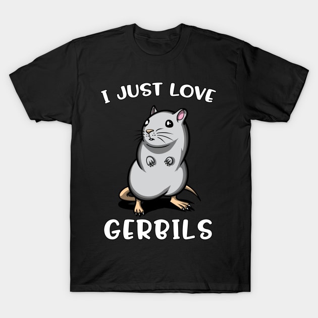 I Just Love Gerbils For Pet Mouse Lovers T-Shirt by underheaven